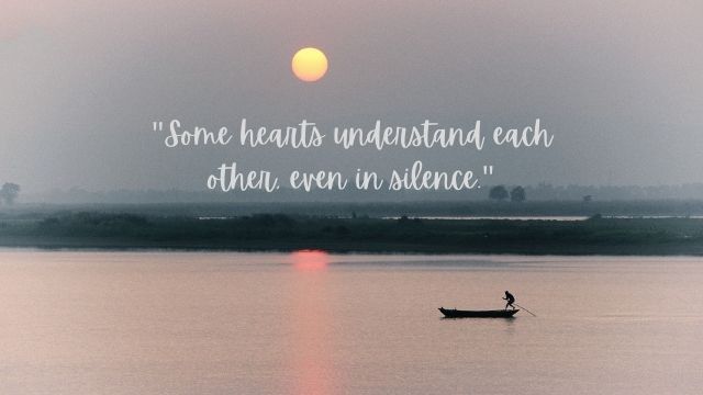 Silence Quotes: "Some hearts understand each other, even in silence."