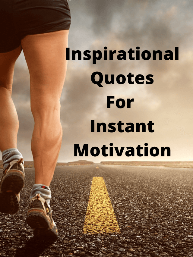 9 Most Inspirational Quotes For Instant Motivation