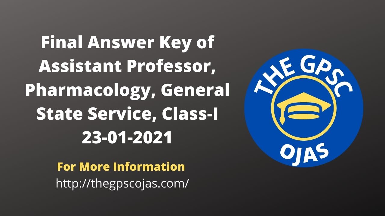 Final Answer Key of Assistant Professor, Pharmacology, General State Service, Class-I 23-01-2021